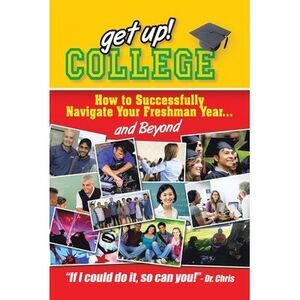 Get Up! College: How to Successfully Navigate Your Freshman Year . . . and Beyon